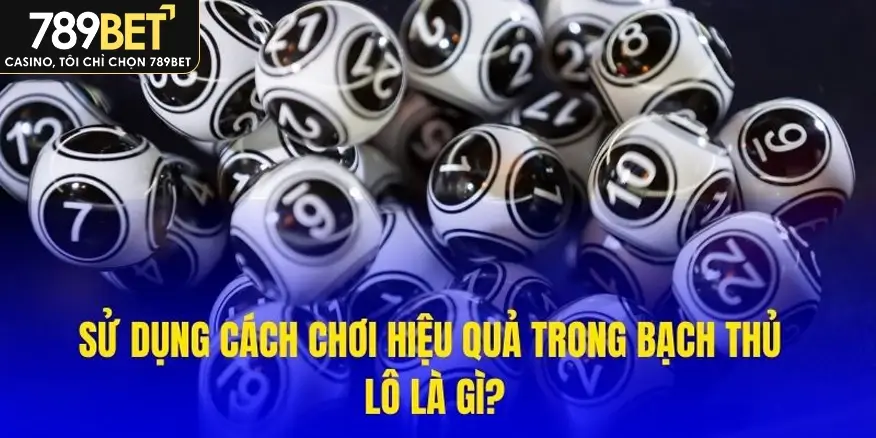 cách chơi hiệu quả trong bạch thủ lô là gì