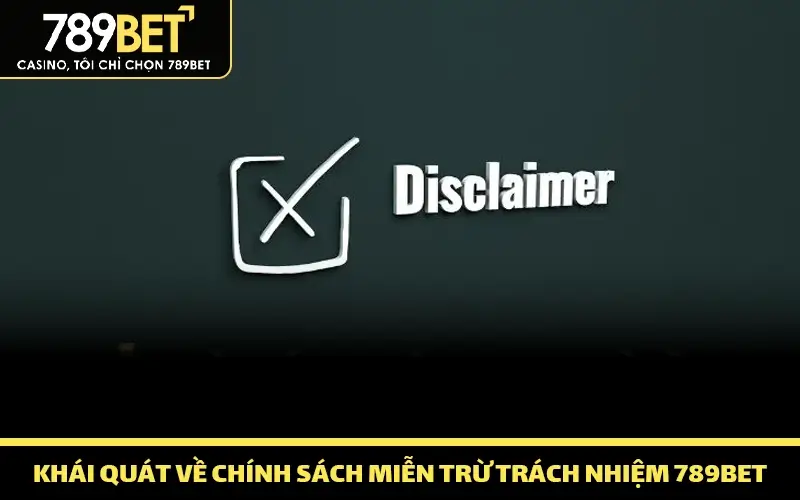 Khái quát về chính sách miễn trừ trách nhiệm 789bet