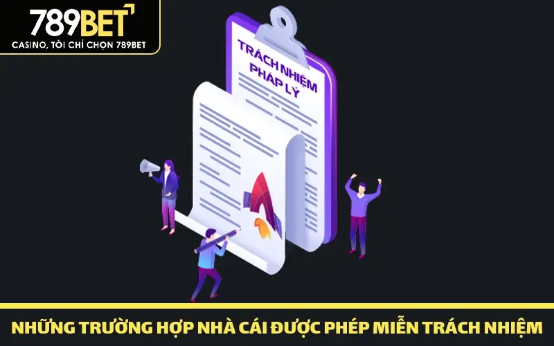 Những trường hợp nhà cái được phép miễn trách nhiệm