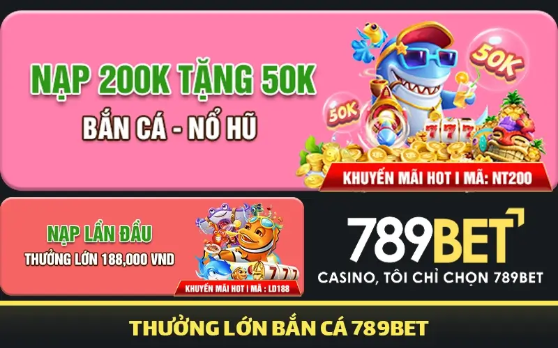 Thưởng lớn bắn cá 789bet