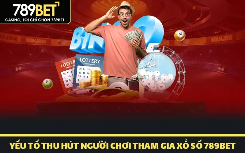 Xổ số 789bet yếu tố thu hút người chơi